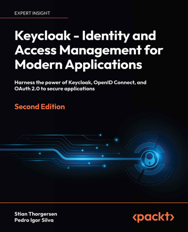 Keycloak - Identity and Access Management for Modern Applications: Harness the power of Keycloak, OpenID Connect, and OAuth 2.0 to secure applications 2nd Edition